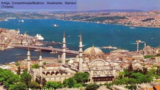 Antiga Constantinopla/Bizâncio. Atualmente, Stambul (Turquia).  