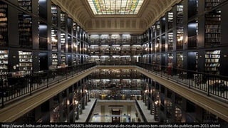 http://www1.folha.uol.com.br/turismo/956875-biblioteca-nacional-do-rio-de-janeiro-tem-recorde-de-publico-em-2011.shtml 