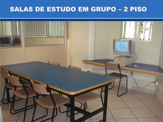 SALAS DE ESTUDO EM GRUPO – 2 PISO