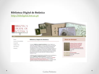Carlos Pinheiro
Biblioteca Digital de Botânica
http://bibdigital.bot.uc.pt
 