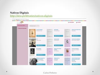 Carlos Pinheiro
Nativos Digitais
http://ileio.pt/libraries/nativos-digitais
 