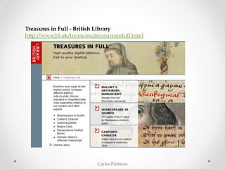 Carlos Pinheiro
Treasures in Full - British Library
http://www.bl.uk/treasures/treasuresinfull.html
 