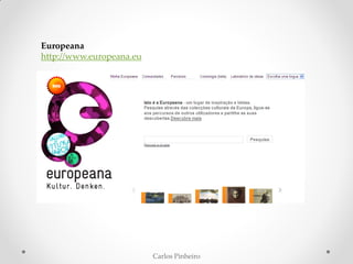 Carlos Pinheiro
Europeana
http://www.europeana.eu
 