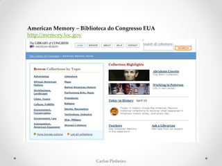 Carlos Pinheiro
American Memory – Biblioteca do Congresso EUA
http://memory.loc.gov
 