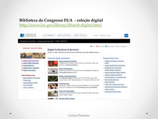 Carlos Pinheiro
Biblioteca do Congresso EUA - coleção digital
http://www.loc.gov/library/libarch-digital.html
 