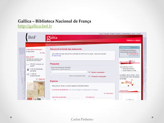 Carlos Pinheiro
Gallica – Biblioteca Nacional de França
http://gallica.bnf.fr
 