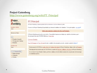 Carlos Pinheiro
Project Gutenberg
http://www.gutenberg.org/wiki/PT_Principal
 