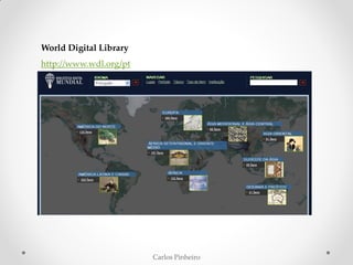 Carlos Pinheiro
World Digital Library
http://www.wdl.org/pt
 