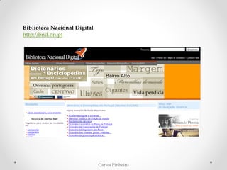 Carlos Pinheiro
Biblioteca Nacional Digital
http://bnd.bn.pt
 