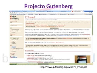 Projecto Gutenberg
http://www.gutenberg.org/wiki/PT_Principal
 