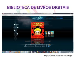 BIBLIOTECA DE LIVROS DIGITAIS
http://e-livros.clube-de-leituras.pt/
 