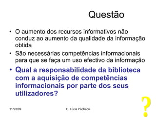 Questão <ul><li>O aumento dos recursos informativos não conduz ao aumento da qualidade da informação obtida </li></ul><ul>...