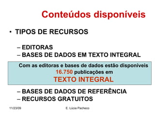 Conteúdos disponíveis <ul><li>TIPOS DE RECURSOS </li></ul><ul><ul><li>EDITORAS  </li></ul></ul><ul><ul><li>BASES DE DADOS ...