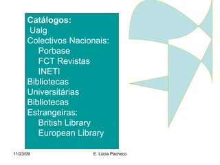 <ul><li>Catálogos: </li></ul><ul><li>Ualg </li></ul><ul><li>Colectivos Nacionais: </li></ul><ul><ul><li>Porbase </li></ul>...