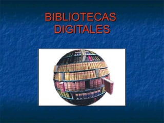 BIBLIOTECAS  DIGITALES 