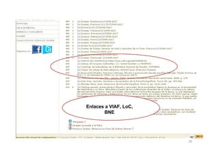 Enlaces a VIAF, LoC,
        BNE




                       39
 