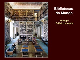 Bibliotecas
do Mundo
Portugal
Palácio da Ajuda
 