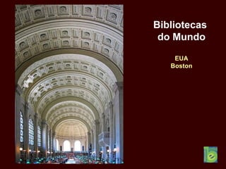 Bibliotecas
do Mundo
EUA
Boston
 