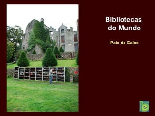 Bibliotecas
do Mundo
País de Gales
 