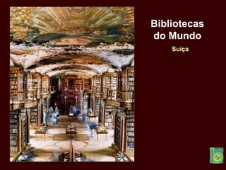 Bibliotecas
do Mundo
Suíça
 