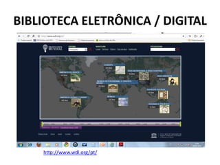 BIBLIOTECA ELETRÔNICA / DIGITALhttp://www.wdl.org/pt/