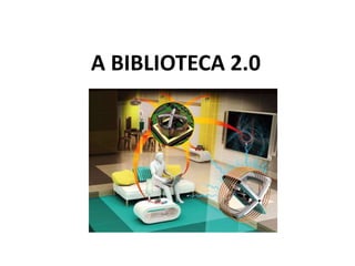 A BIBLIOTECA 2.0