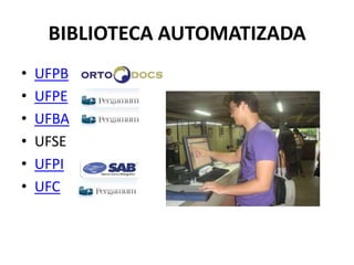 BIBLIOTECA AUTOMATIZADAUFPBUFPEUFBAUFSEUFPIUFC