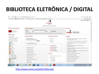 BIBLIOTECA ELETRÔNICA / DIGITALhttp://www.scielo.org/php/index.php