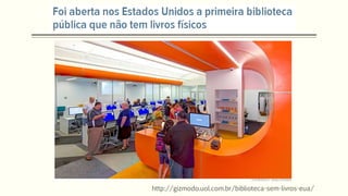 http://gizmodo.uol.com.br/biblioteca-sem-livros-eua/
 