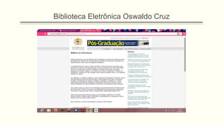 Biblioteca Eletrônica Oswaldo Cruz
 