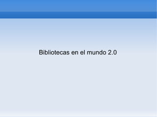 Bibliotecasenlaweb2.0