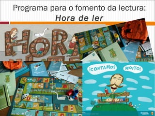 Programa para o fomento da lectura:
Hora de ler

 