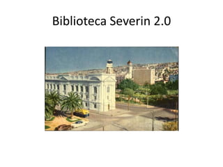 Biblioteca Severin 2.0
 