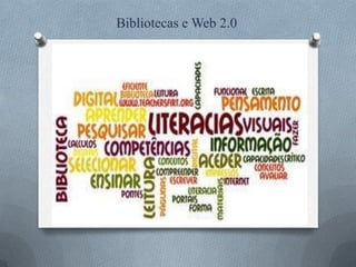 Bibliotecas e Web 2.0
 
