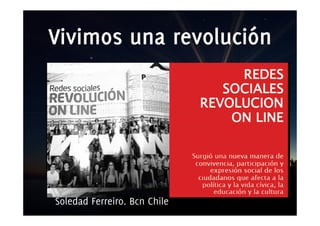 Vivimos una revolución




Soledad Ferreiro. Bcn Chile
 