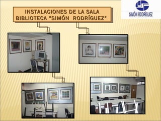 INSTALACIONES DE LA SALA BIBLIOTECA “SIMÓN  RODRÍGUEZ”  