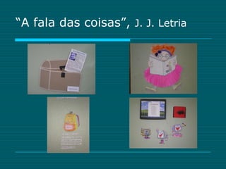 “A fala das coisas”, J. J. Letria
 