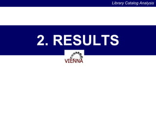 2. RESULTS Library Catalog Analysis 