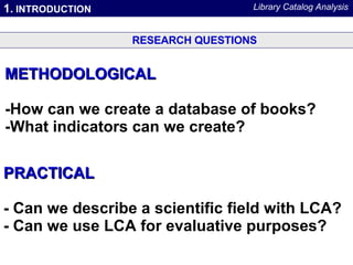 METHODOLOGICAL -How can we create a database of books? -What indicators can we create? 1.  INTRODUCTION RESEARCH QUESTIONS...
