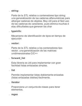 o string:
Parte de la STL relativa a contenedores tipo string;
una generalización de las cadenas alfanuméricas para
alberg...