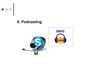 6. Podcasting
 