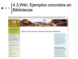 4.3.Wiki: Ejemplos concretos en
Bibliotecas
 