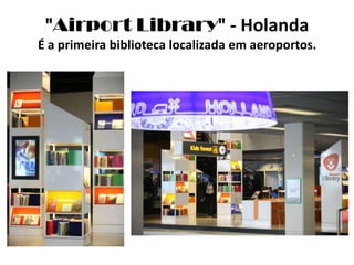 "AirportLibrary" - HolandaÉ a primeira biblioteca localizada em aeroportos.