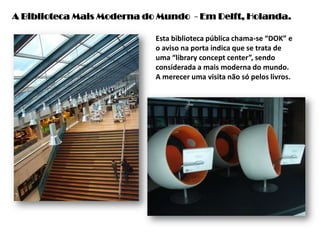  uma sala de congressos e uma de exposições.Biblioteca Pública Central de Haia: 6 andares de cultura