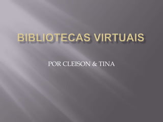 BIBLIOTECAS VIRTUAIS POR CLEISON & TINA 