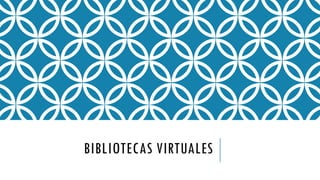 BIBLIOTECAS VIRTUALES
 