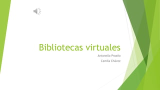 Bibliotecas virtuales
Antonella Proaño
Camila Chávez
 