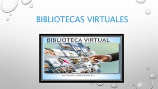 BIBLIOTECAS VIRTUALES
 