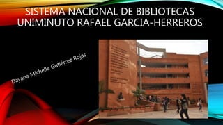 SISTEMA NACIONAL DE BIBLIOTECAS
UNIMINUTO RAFAEL GARCIA-HERREROS
 