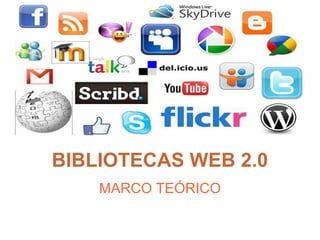 BIBLIOTECAS WEB 2.0
MARCO TEÓRICO
 